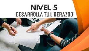 NIVEL 5 – Desarrolla tu Liderazgo